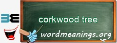 WordMeaning blackboard for corkwood tree